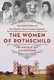 The Women of Rothschild: The Untold Story of the World's Most Famous Dynasty