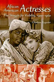 African American Actresses: The Struggle for Visibility, 1900a 1960
