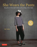 She Wears the Pants : Easy Sew-It-Yourself Patterns for an Urban-E
