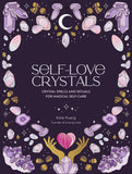 Self-Love Crystals: Crystal spells and rituals for magical self-care