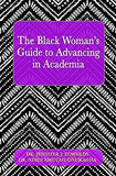 The Black Woman's Guide to Advancing in Academia