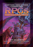 Everything I Need to Know I Learned from Rpgs: A Player's Handbook
