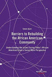 Barriers to Rebuilding the African American Community: Understanding the Issues Facing Today's African Americans from a Social Work Perspective
