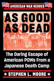 As Good as Dead: Daring Escape of American POWs from a Japanese Death Camp