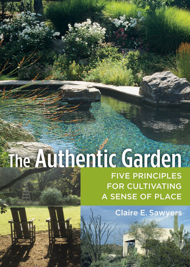 Authentic Garden : Five Principles for Cultivating a Sense of Place