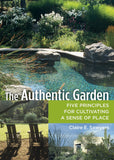 Authentic Garden : Five Principles for Cultivating a Sense of Place