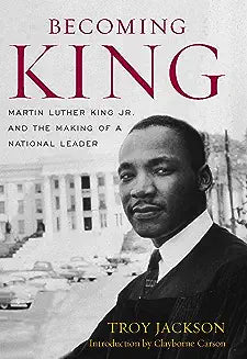 Becoming King: Martin Luther King Jr. and the Making of a National Leader