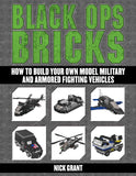 Black Ops Bricks : How to Build Your Own Model Military and Armore