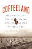 Coffeeland: One Man's Dark Empire and the Making of Our Favorite Drug