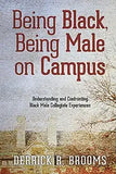 Being Black, Being Male on Campus: Understanding and Confronting Black Male Collegiate Experiences