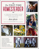 First-Time Homesteader: A complete beginner's guide to starting and loving your new homestead