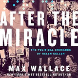 After the Miracle: The Political Crusades of Helen Keller