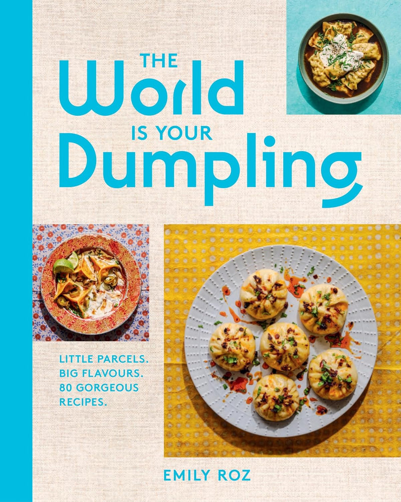 World Is Your Dumpling: Little Parcels. Big Flavours. 80 Gorgeous