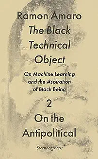 The Black Technical Object: On Machine Learning and the Aspiration of Black Being