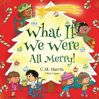 What If We Were All Merry!: A Children's Rhyming Book About Holiday Joy and Togetherness