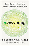 Rebecoming: Come Out of Hiding to Live as Your God-Given Essential Self