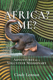 Africa? Me?: Adventures of a Volunteer Missionary