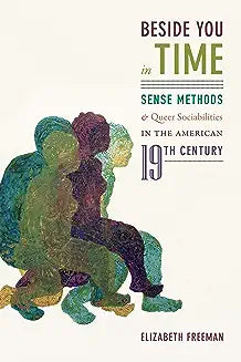 Beside You in Time: Sense Methods and Queer Sociabilities in the American Nineteenth Century