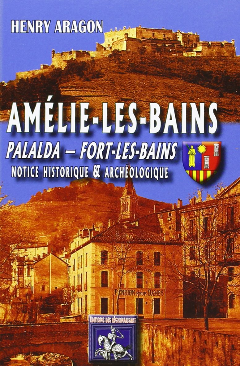 Amélie-les-Bains, Palalda, Fort-les-Bains, notice historique & archéologique