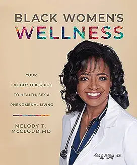 Black Women's Wellness: Your I've Got This! Guide to Health, Sex, and Phenomenal Living