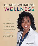 Black Women's Wellness: Your I've Got This! Guide to Health, Sex, and Phenomenal Living
