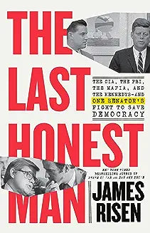The Last Honest Man: The Cia, the Fbi, the Mafia, and the Kennedys--And One Senator's Fight to Save Democracy