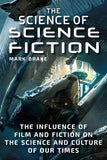 Science of Science Fiction : The Influence of Film and Fiction on the Science and Culture of Our Times