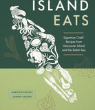 Island Eats: Signature Chefs’ Recipes from Vancouver Island and the Salish Sea