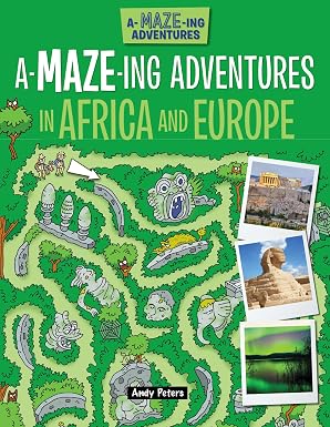 A-Maze-Ing Adventures in Africa and Europe