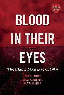 Blood in Their Eyes: The Elaine Massacre of 1919 (Revised)