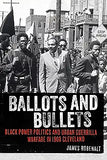 Ballots and Bullets: Black Power Politics and Urban Guerrilla Warfare in 1968 Cleveland