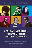 African American Philosophers and Philosophy: An Introduction to the History, Concepts and Contemporary Issues