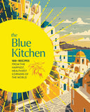Blue Kitchen: 100+ Recipes from the Happiest, Healthiest Corners of the World