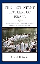 The Protestant Settlers of Israel: Missionaries, Millenarians, and the African Hebrew Israelites (hardcover)