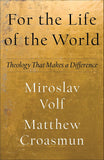 For the Life of the World: Theology That Makes a Difference