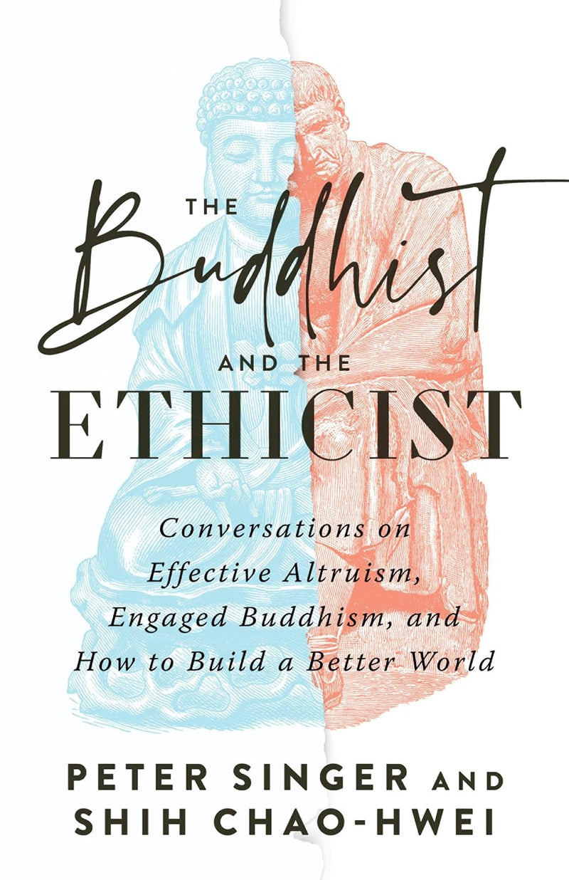 Buddhist and the Ethicist: Conversations on Effective Altruism, Engaged Buddhism, and How to Build a Better World