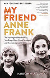 My Friend Anne Frank: The Inspiring and Heartbreaking True Story of Best Friends Torn Apart and Reunited Against All Odds