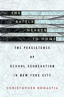 The Battle Nearer to Home: The Persistence of School Segregation in New York City