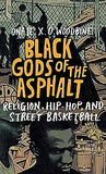 Black Gods of the Asphalt: Religion, Hip-Hop, and Street Basketball