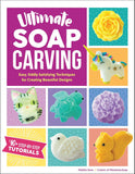 Ultimate Soap Carving : Easy, Oddly Satisfying Techniques for Creating Beautiful Designs
