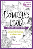 Domestic Divas - Dogs, Cats, Couches & More: Perfect for Embroidery