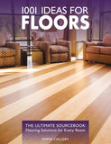 1001 Ideas for Floors : The Ultimate Source Book : Flooring Solutions for Every Room