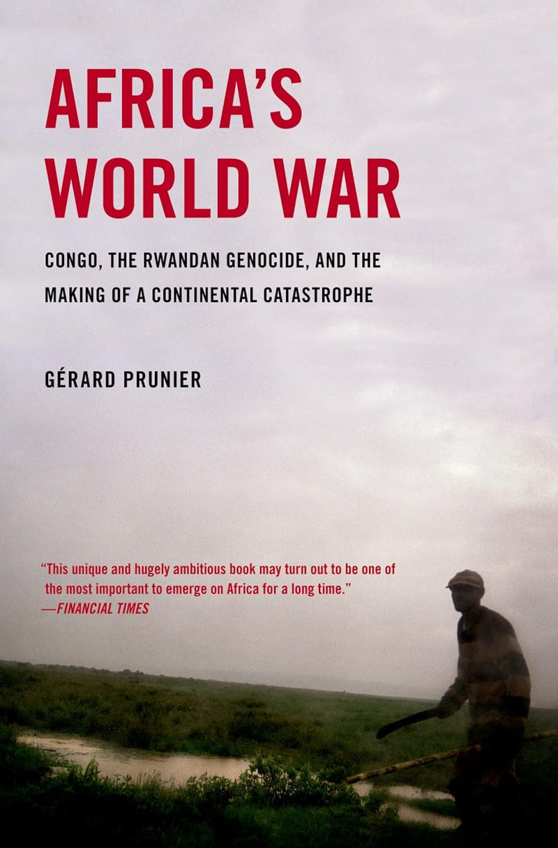 Africa's World War: Congo, the Rwandan Genocide, and the Making of a Continental Catastrophe
