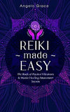 Reiki Made Easy: The Book Of Positive Vibrations & Master Healing Attunement Secrets