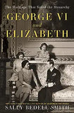 George VI and Elizabeth: The Marriage That Saved the Monarchy