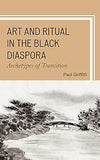 Art and Ritual in the Black Diaspora: Archetypes of Transition