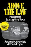 Above the Law: Police and the Excessive Use of Force