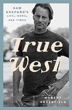 True West: Sam Shepard's Life, Work, and Times