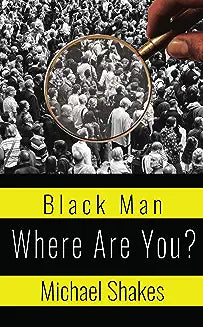 Black Man Where Are You?