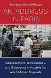 An Address in Paris: Emplacement, Bureaucracy, and Belonging in Hostels for West African Migrants